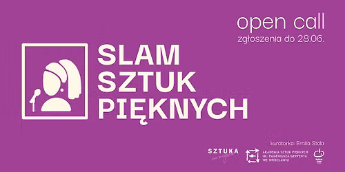 OPEN CALL: Slam Sztuk Pi\u0119knych w Sztuce na Miejscu