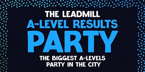 The Leadmill's A-Level Results Party
