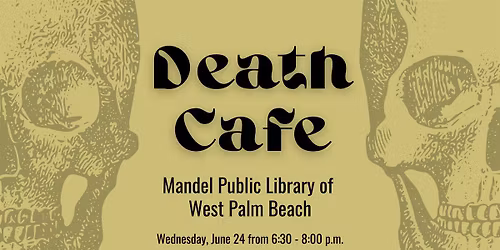 Death Caf\u00e9 at Mandel Public Library of West Palm Beach