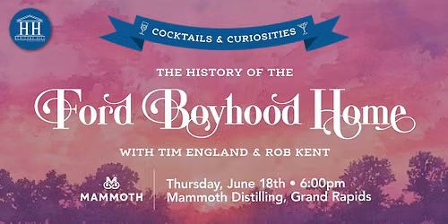Cocktails & Curiosities: History of the Ford Boyhood Home