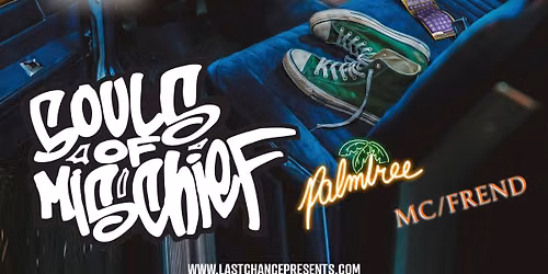 SOULS OF MISCHIEF with guests PALMTREE | MC FREND | LEGION OF GROOVE