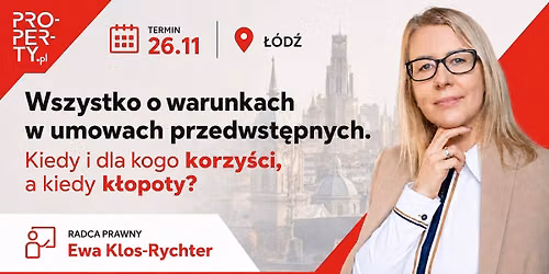 Wszystko o warunkach w umowach przedwst\u0119pnych. Kiedy i dla kogo korzy\u015bci, a kiedy k\u0142opoty? - \u0141\u00f3d\u017a