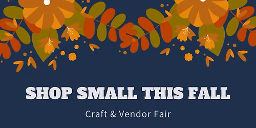 10th Annual Shop Small This Fall Craft & Vendor Fair