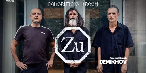 ZU (New Album!)+ Demikhov live al Colorificio Kroen 