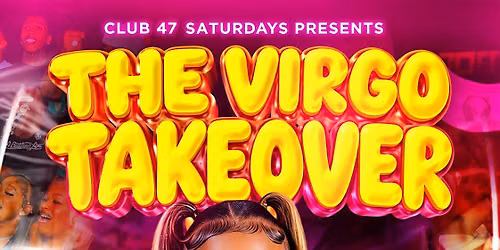 FREE TICKETS for THE VIRGO TAKEOVER @ CLUB47 | Sat Sept 19th | 50+ Virgos