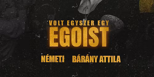 Volt egyszer egy Egoist! 12.30 I R\u00e9gi Vigad\u00f3