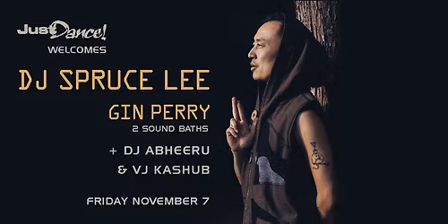 Just Dance welcomes special guests DJ Spruce Lee + Gin Perry (2 sound baths) & DJ Abheeru, VJ Kashub