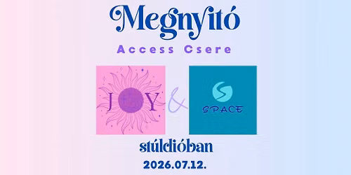 Megnyit\u00f3 a JOY&SPACE-ben! Access Cosciousness testkezel\u00e9sek csere-\u00e9s kipr\u00f3b\u00e1l\u00e1si lehet\u0151s\u00e9g