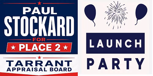 Paul Stockard for Tarrant Appraisal Board Place 2 - CAMPAIGN KICK OFF PARTY