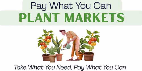 \ud83c\udf31 Pay-What-You-Can PLANT Markets 