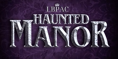 LIVE Series: LBPAC presents HAUNTED MANOR