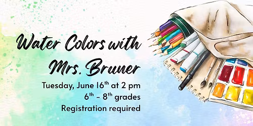 Water Colors with Mrs. Bruner, 6th - 8th Grade