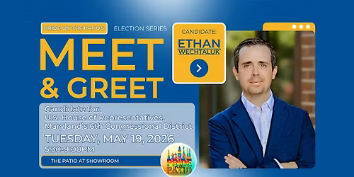 Meet & Greet Ethan Wechtaluk Candidate for U.S. House of Rep, MD, Dist 6