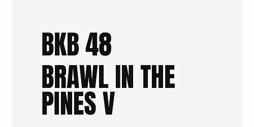 BKB 48: Brawl in the Pines V