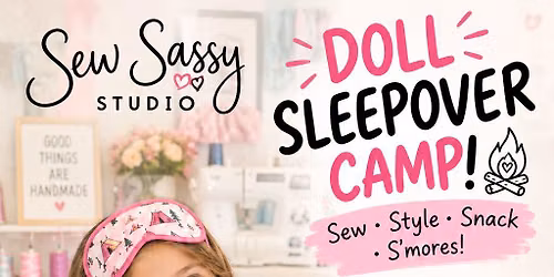 \ud83c\udfd5\ufe0f\ud83d\udc97 DOLL SLEEPOVER CAMP! \ud83e\uddf5\u2728\nSew \u2022 Style \u2022 Snack \u2022 S\u2019mores!