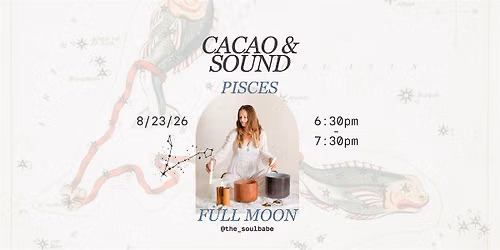 Cacao & Sound: Pisces Full Moon