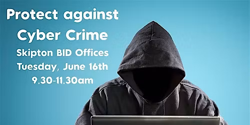 Cyber Crime Workshop - SKIPTON BID MEMBERS ONLY