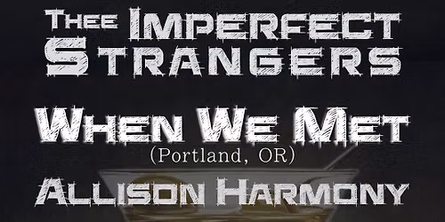 When We Met with Imperfect Strangers and Allison Harmony