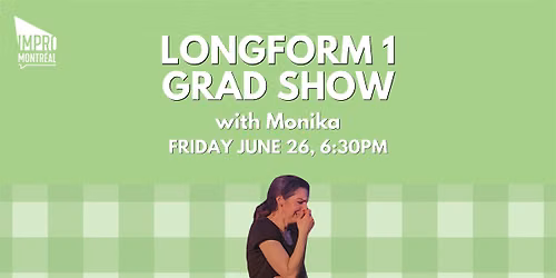 Montreal Improv Term 3 Grad Show - Longform 1 with Monika