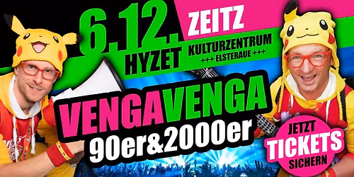 6.12. \u2605 VENGA VENGA \u2605 ZEITZ (Hyzet Kulturzentrum) \u2605 Die 90er&2000er Partyshow!