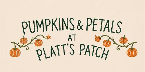 Pumpkins & Petals at The Platt\u2019s Patch