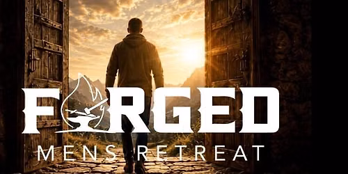 FORGED Men's Retreat - Becoming the Man God Says You Are