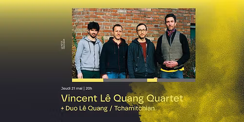 Vincent L\u00ea Quang Quartet + Duo L\u00ea Quang \/ Tchamitchian