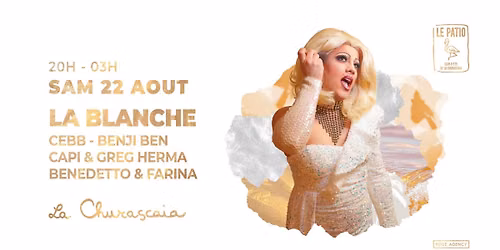 La Blanche - 22.08.26 - Le Patio de La Churascaia