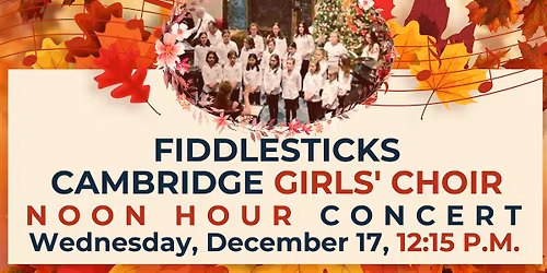 Noon Hour Concert: 32nd Annual Carol Singing with the Fiddlesticks Cambridge Girls' Choir