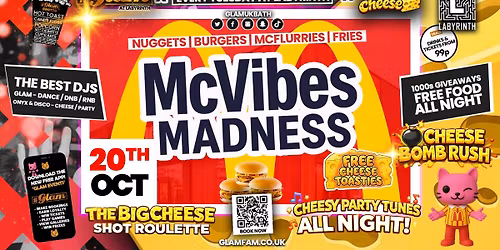 \ud83d\ude3b  GLAM x The BIG CHEESE |  \ud83c\udf54 MC VIBES MADNESS!! \ud83c\udf5f Tickets and Drinks from 99p!\u203c\ufe0f