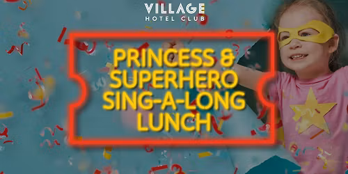 Princess & Superhero Sing-Along Lunch (Afternoon Family Event)