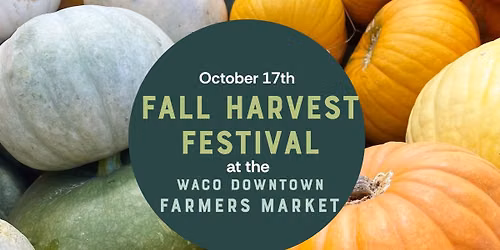 Fall Harvest Festival at the Farmers Market — 200 E. Bridge St, Waco, TX, United States, Texas 76704