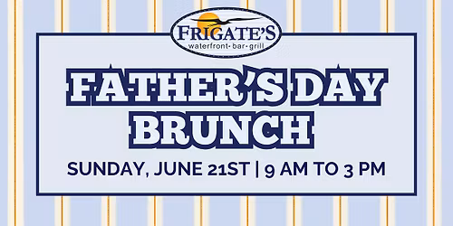 Father's Day Brunch at Frigate's Waterfront