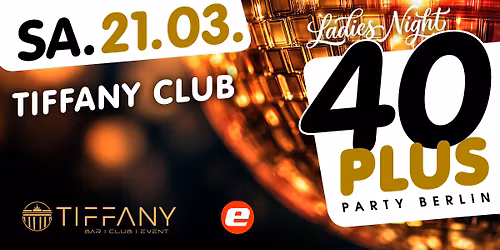 40plus Party Berlin - Ladies Night\/ Sa, 21.03.\/ Tiffany Club