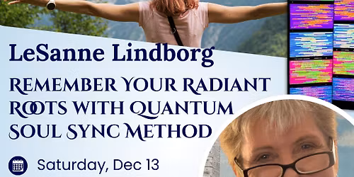 LeSanne Lindborg - Remember Your Radiant Roots with Quantum Soul Sync Method