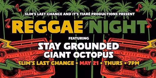 Reggae Night: Stay Grounded \/\/ Giant Octopus at Slim's Last Chance