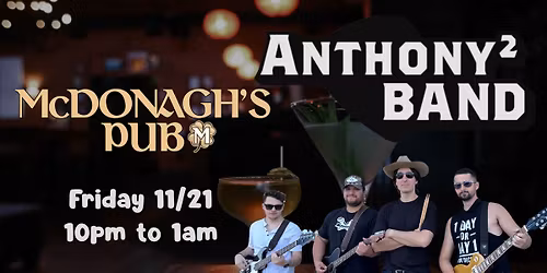 Anthony\u00b2 BAND @McDonagh\u2019s Pub