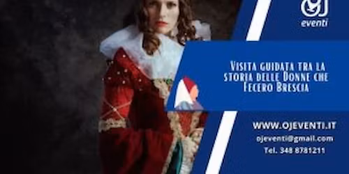 Visita guidata tra la storia delle Donne ed eroine che Fecero Brescia - Oj Eventi