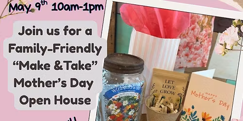 Mother's Day "Make & Take" Open House