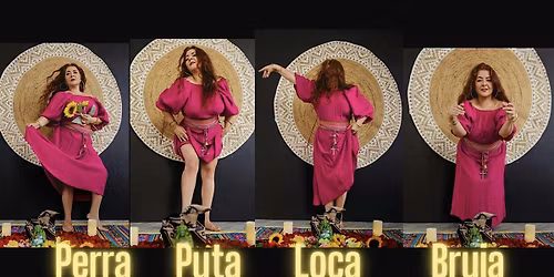 PERRA PUTA LOCA BRUJA: A Latina's Reclamation Journey