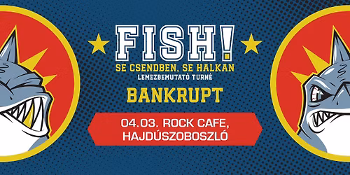 FISH! lemezbemutat\u00f3, vend\u00e9g: Bankrupt \/\/ Rock Cafe, Hajd\u00faszoboszl\u00f3 \/\/ 04.03.
