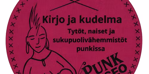 KIRJO JA KUDELMA \u2013 TYT\u00d6T, NAISET JA SUKUPUOLIV\u00c4HEMMIST\u00d6T PUNKISSA -n\u00e4yttelyn avajaiset