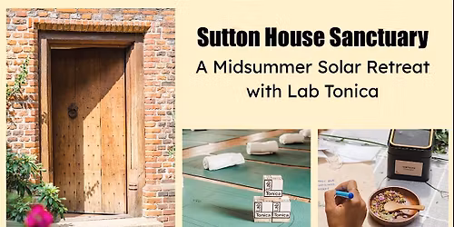 Mid-Summer Solar Retreat  @ Sutton House  -  with Lab Tonica