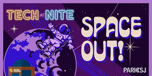 Tech at Nite: SPACE OUT (21+)
