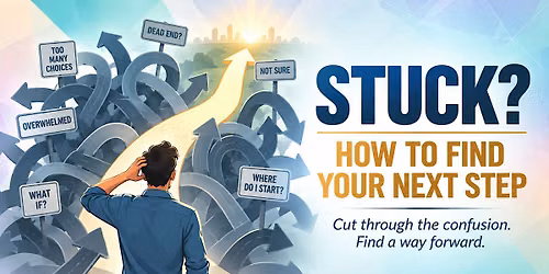 Stuck? How to Find Your Next Step