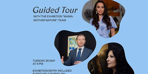 Guided Tour with the Creators of the Exhibition \u201cMAMA \u2018Mother Nature\u2019\u201d