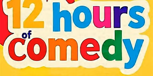 12 Hours of Comedy!