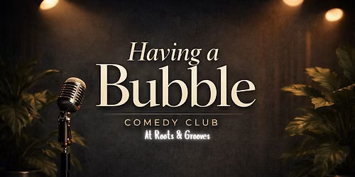 Copy of Having a Bubble Comedy Club