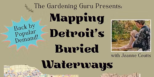 The Gardening Guru presents: Mapping Detroit's Buried Waterways