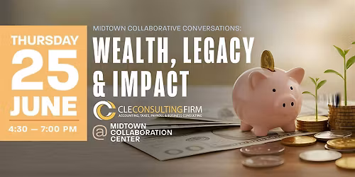 MidTown Collaborative Conversations: Wealth, Legacy & Impact Part II
